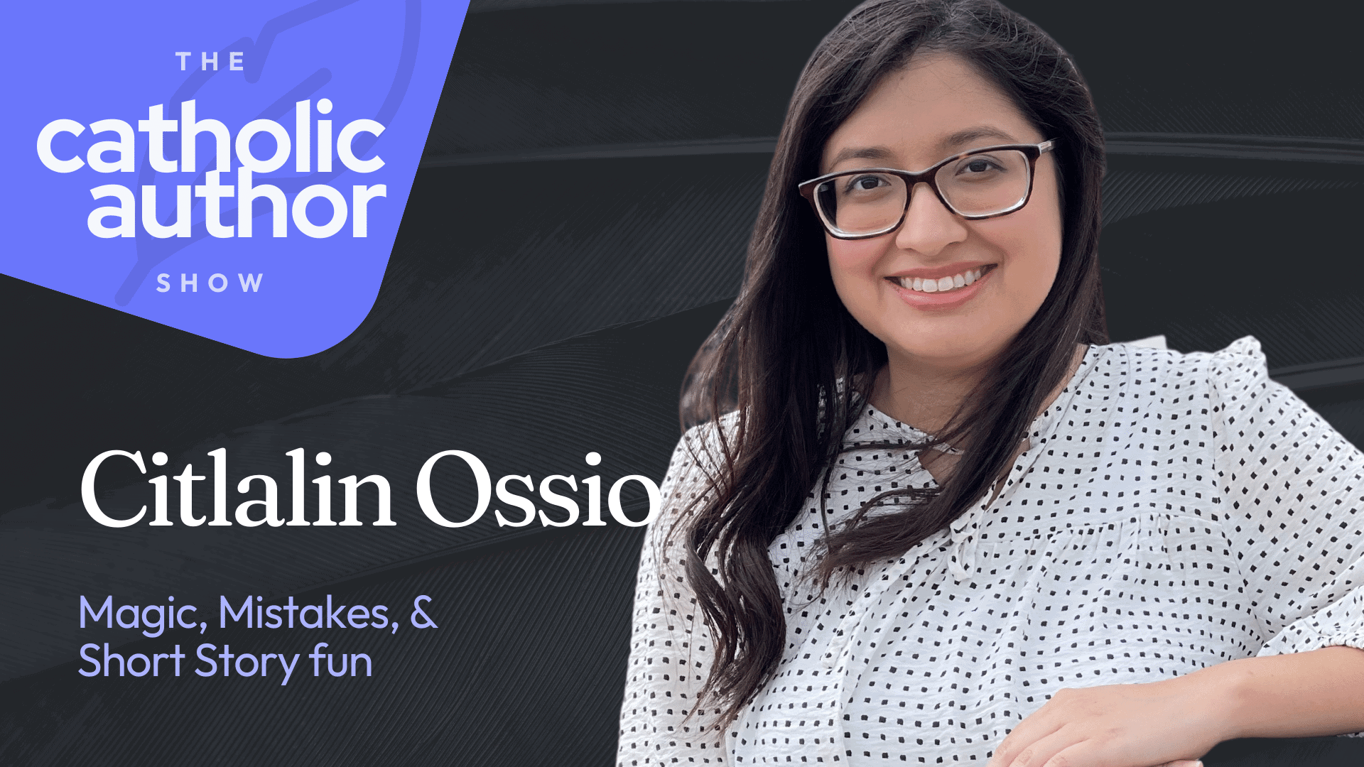 Citlalin Ossio on Magic, Mistakes, and Short Story fun