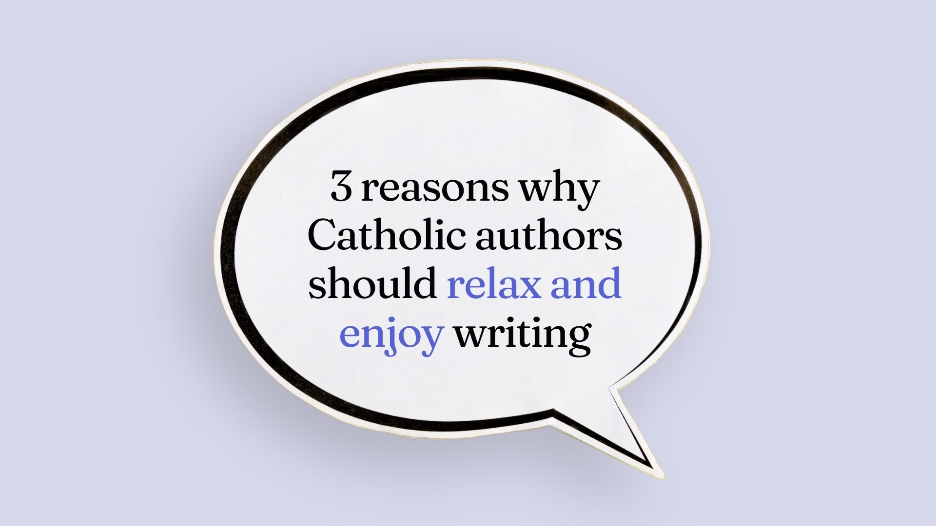 3 reasons why Catholic authors should relax and enjoy writing